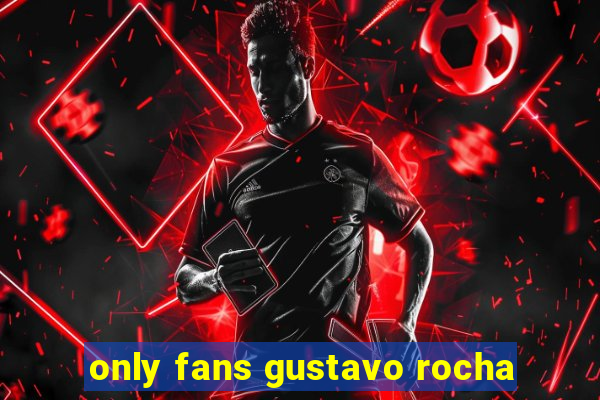 only fans gustavo rocha